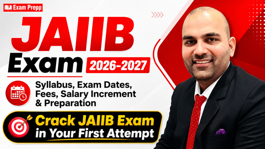 Explore JAIIB Exam 2026-2027 syllabus, exam dates, fees, eligibility, salary increment, passing rules and expert preparation strategy by Exam Prepp.